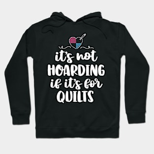 It's Not Hoarding If It's For Quilts Sewing Funny Quilting Hoodie